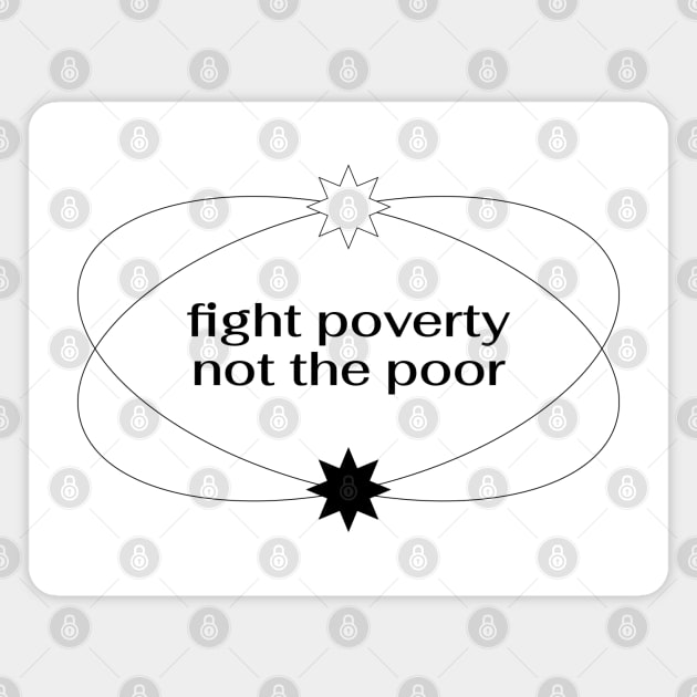 Fight Poverty Not The Poor - End Poverty Magnet by Football from the Left